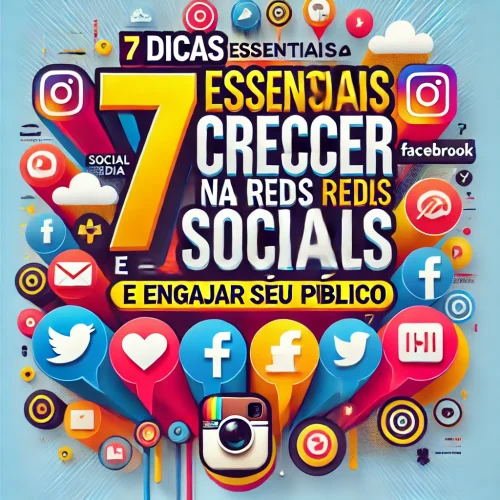 “7 Dicas Essenciais para Crescer nas Redes Sociais e Engajar seu Público”