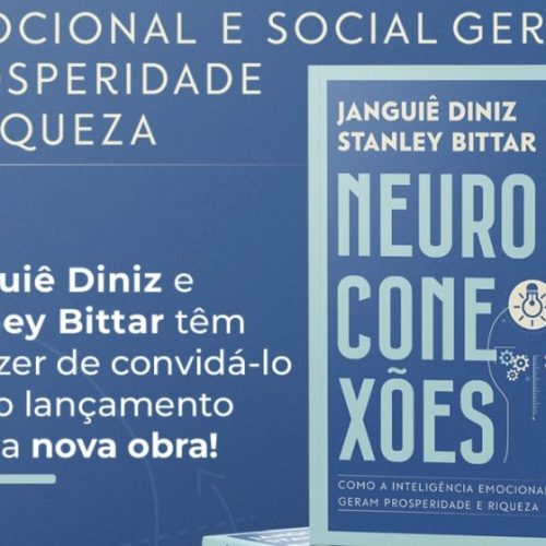 Janguiê Diniz E Stanley Bittar Lançam Livro “Neuroconexões” Sobre O Impacto Das Conexões Humanas